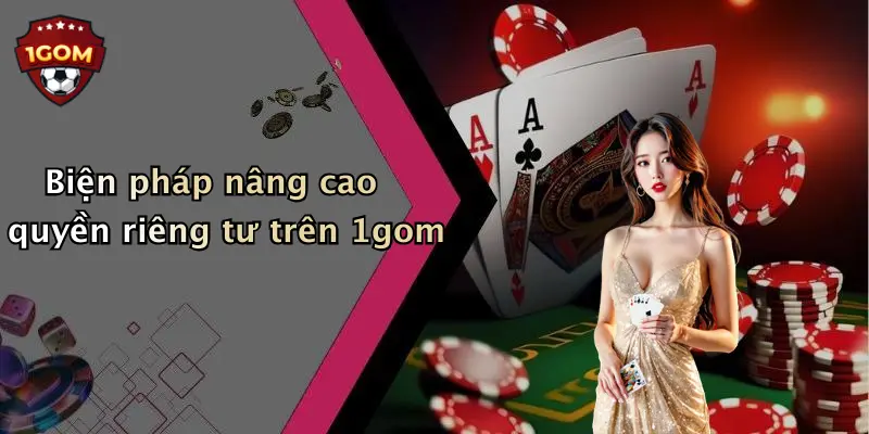 Biện pháp nâng cao quyền riêng tư trên 1gom