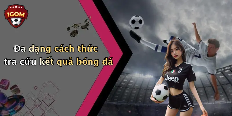 Đa dạng cách thức tra cứu kết quả bóng đá
