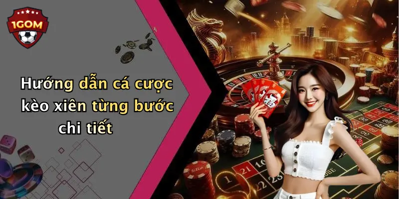 Hướng dẫn cá cược kèo xiên từng bước chi tiết