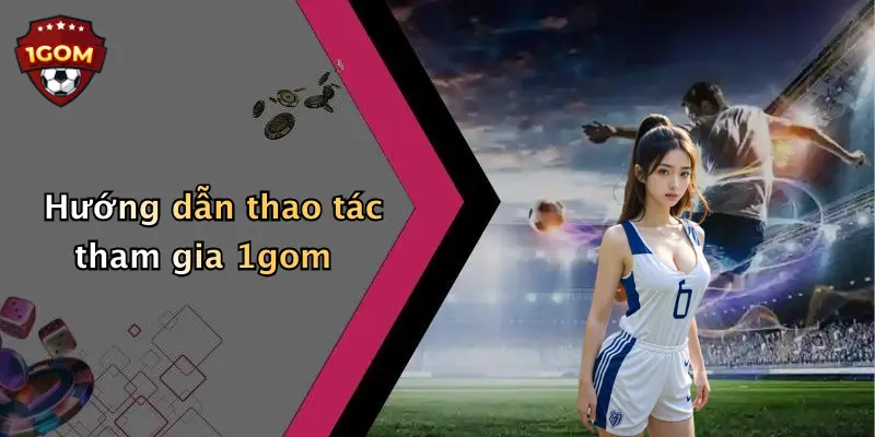 Hướng dẫn thao tác tham gia 1gom