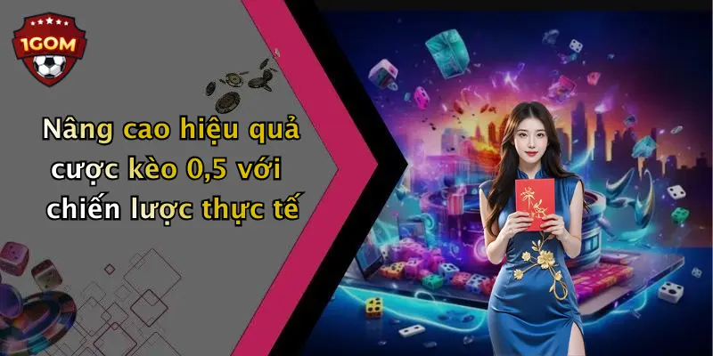 Nâng cao hiệu quả cược kèo 0,5 với chiến lược thực tế