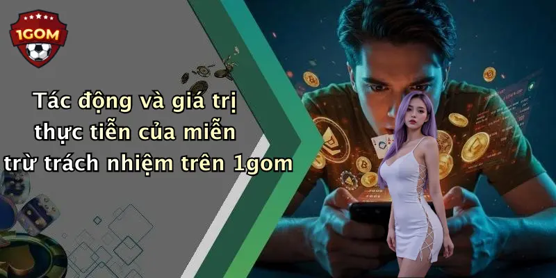 Tác động và giá trị thực tiễn của miễn trừ trách nhiệm trên 1gom