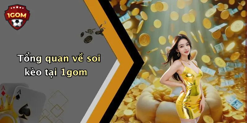Tổng quan về soi kèo tại 1gom
