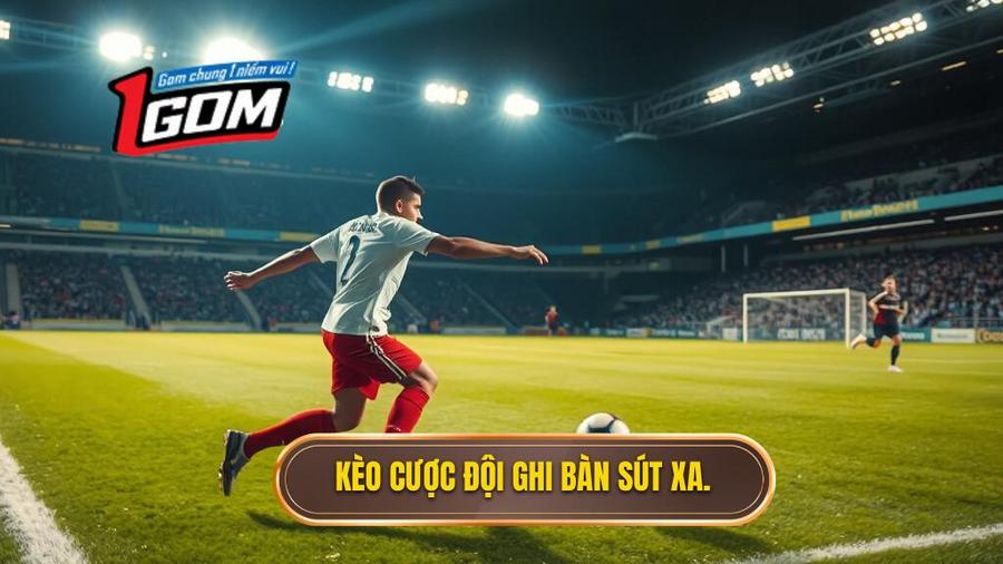 1. Hiểu rõ về Kèo cược đội ghi bàn từ tình huống sút xa ngoài vòng cấm