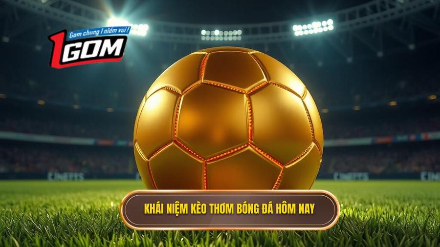 Thế nào là kèo thơm hôm nay trong cá cược bóng đá?