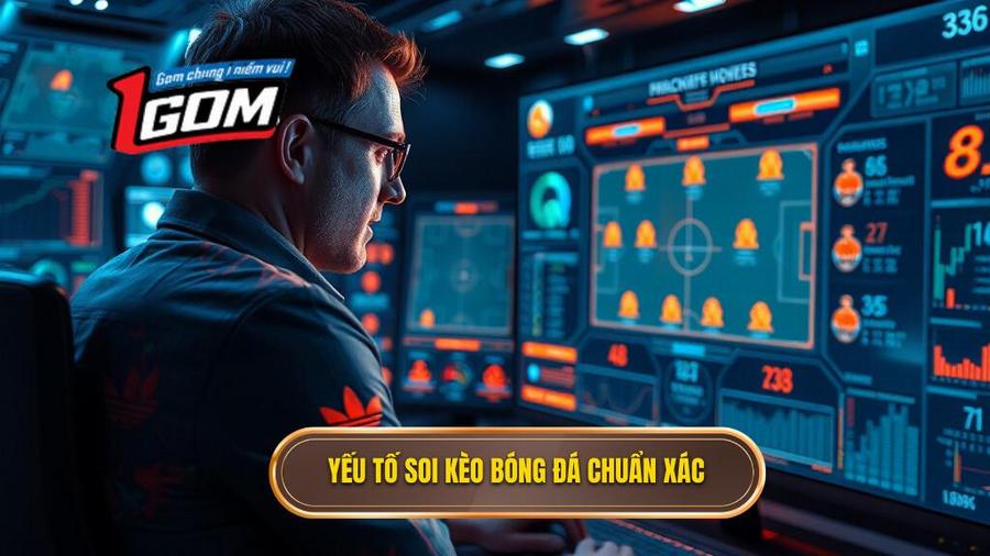 Các yếu tố then chốt để soi kèo bóng đá chuẩn xác