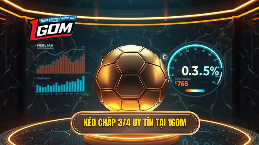 Kèo chấp 3/4 (0.75) là gì? Bí kíp chinh phục kèo nửa một từ chuyên gia 1GOM