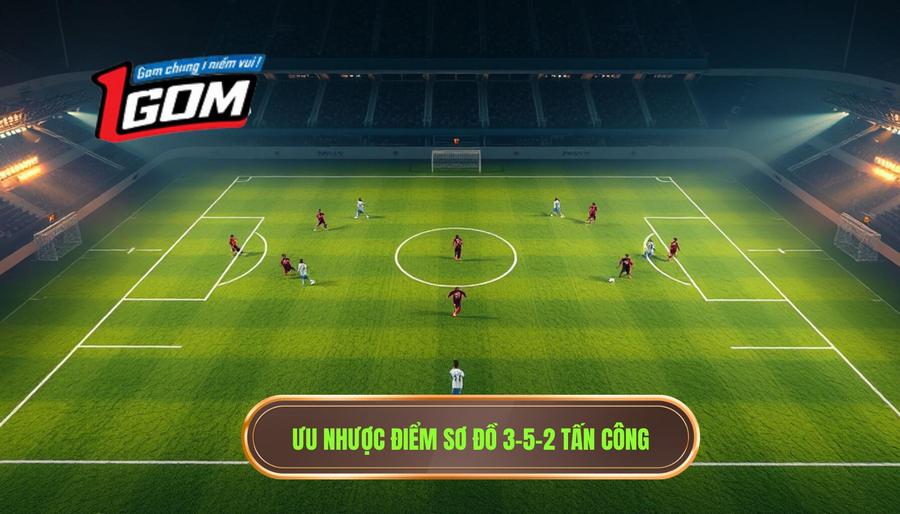 3. Ưu nhược điểm sơ đồ 3-5-2 tấn công