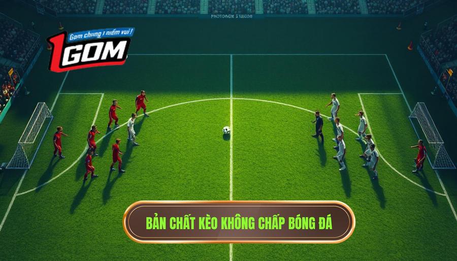 Bản chất kèo không chấp bóng đá