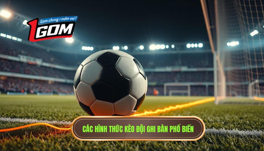 Các hình thức kèo đội ghi bàn phổ biến