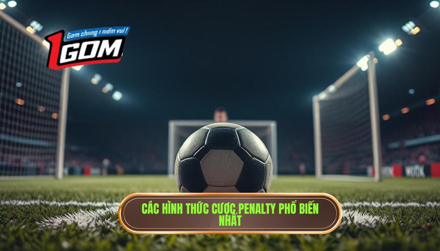 Các hình thức cược penalty phổ biến nhất