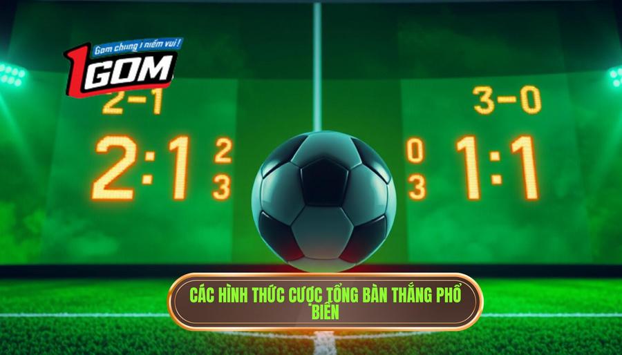 Các hình thức cược tổng bàn thắng phổ biến