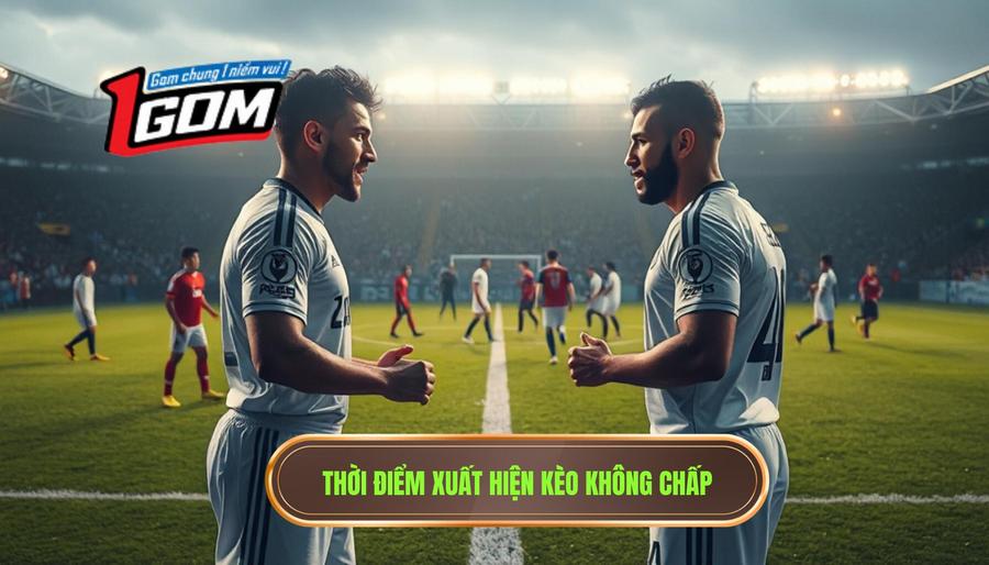 Thời điểm xuất hiện kèo không chấp